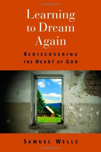 Cover for Samuel Wells · Learning to Dream Again: Rediscovering the Heart of God (Paperback Book) (2013)
