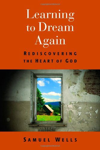 Cover for Samuel Wells · Learning to Dream Again: Rediscovering the Heart of God (Paperback Bog) (2013)