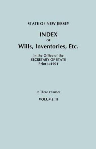 Cover for New Jersey · State of New Jersey: Index of Wills, Inventories, Etc., in the Office of the Secretary of State Prior to 1901. in Three Volumes. Volume III (Pocketbok) (2011)