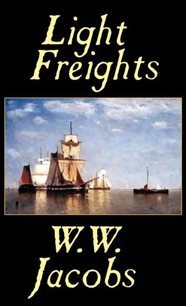 Cover for W. W. Jacobs · Light Freights (Hardcover Book) (2025)