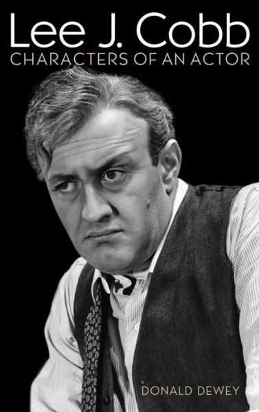 Lee J. Cobb: Characters of an Actor - Donald Dewey - Books - Bloomsbury Publishing Plc - 9780810887718 - February 18, 2014