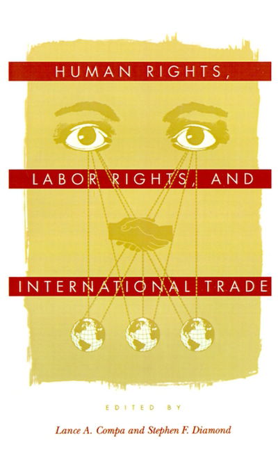 Cover for Lance a Compa · Human Rights, Labor Rights, and International Trade - Pennsylvania Studies in Human Rights (Paperback Book) (2003)