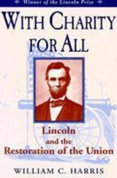 Cover for William C. Harris · With Charity for All: Lincoln and the Restoration of the Union (Paperback Book) (1999)