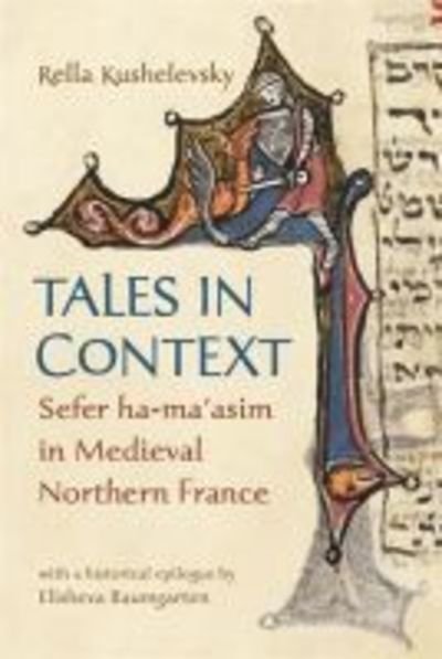 Cover for Rella Kushelevsky · Tales in Context : Sefer ha-ma'asim in Medieval Northern France (Hardcover Book) (2017)