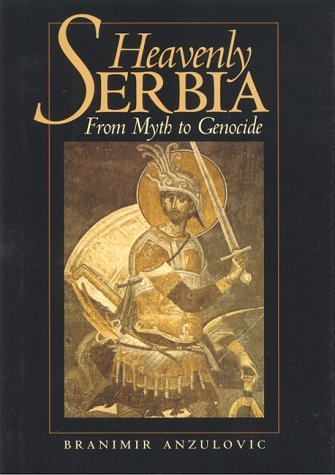 Cover for Branimir Anzulovic · Heavenly Serbia: from Myth to Genocide (Inbunden Bok) [1st edition] (1999)