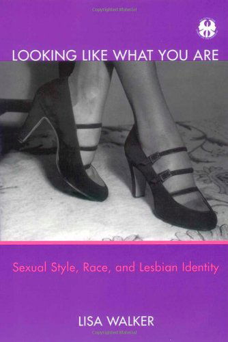 Cover for Lisa Walker · Looking Like What You Are: Sexual Style, Race, and Lesbian Identity (Inbunden Bok) (2001)