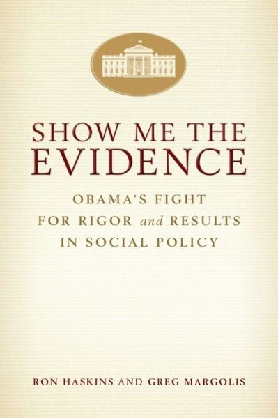Show Me the Evidence: Obama's Fight for Rigor and Results in Social Policy - Ron Haskins - Books - Rowman & Littlefield - 9780815725718 - December 1, 2014