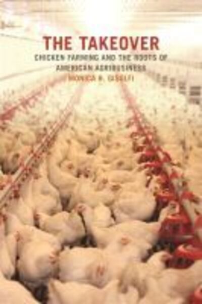 Cover for Monica R. Gisolfi · The Takeover: Chicken Farming and the Roots of American Agribusiness - Environmental History and the American South (Paperback Book) (2017)