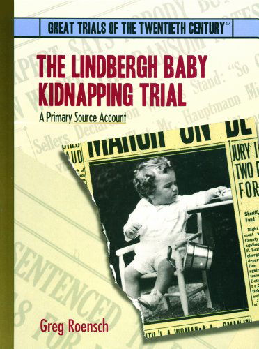 Cover for Greg Roensch · The Lindbergh Baby Kidnapping Trial: a Primary Source Account (Great Trials of the 20th Century) (Hardcover Book) (2003)