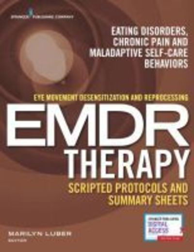 Cover for Eye Movement Desensitization and Reprocessing (EMDR) Therapy Scripted Protocols and Summary Sheets: Treating Eating Disorders, Chronic Pain and Maladaptive Self-Care Behaviors (Paperback Book) (2018)