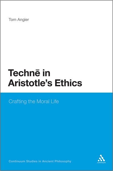 Cover for Tom Angier · Techne in Aristotle's Ethics: Crafting the Moral Life (Bloomsbury Studies in Ancient Philosophy) (Gebundenes Buch) (2011)