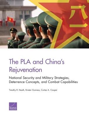 Cover for Timothy R. Heath · The PLA and China's Rejuvenation: National Security and Military Strategies, Deterrence Concepts, and Combat Capabilities (Paperback Book) (2016)