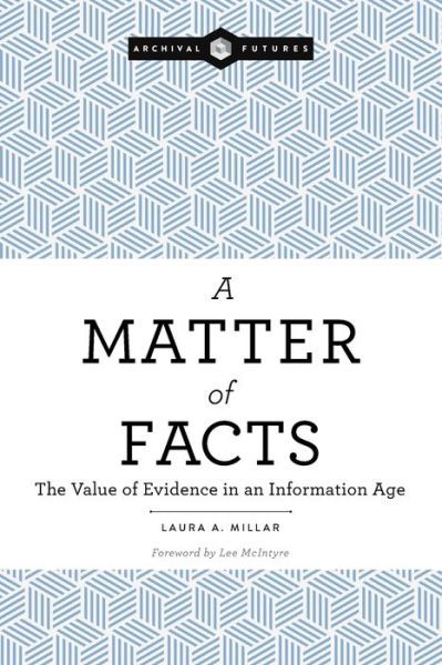Cover for Laura A. Millar · A Matter of Facts: The Value of Evidence in an Information Age (Paperback Book) (2019)