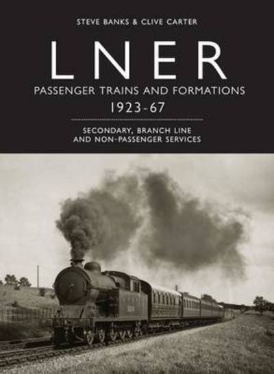 Cover for Clive Carter · LNER Passenger Trains and Formations Volume II: 1923-1967, Secondary, Branch Line and Non-Passenger Services (Inbunden Bok) (2025)