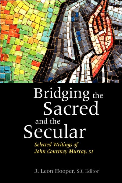 Cover for Murray, John Courtney, SJ · Bridging the Sacred and the Secular: Selected Writings of John Courtney Murray - Moral Traditions series (Paperback Book) (1995)