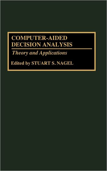 Cover for Stuart S Nagel · Computer-Aided Decision Analysis: Theory and Applications (Hardcover Book) (1993)