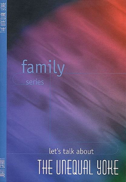 Lets Talk About Unequal Yoke (Family Series) - John Grant - Livros - John Ritchie - 9780946351718 - 1 de dezembro de 1997
