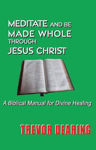 Trevor Dearing · Meditate and be Made Whole Through Jesus Christ (Paperback Book) (2009)