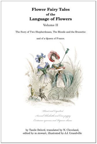 Flower Fairy Tales of the Language of Flowers: the Story of Two Shepherdesses, the Blonde and the Brunette: and of a Queen of France. - Taxile Delord - Książki - earthly pursuits - 9780976457718 - 25 listopada 2010