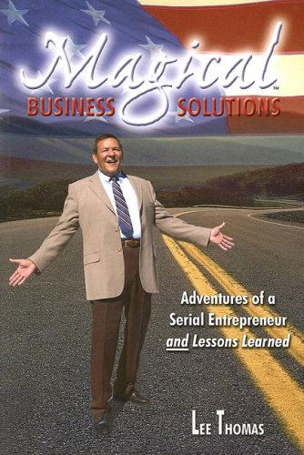 Cover for Lee Thomas · Magical Business Solutions: Adventures of a Serial Entrepreneur and Lessons Learned (Paperback Book) [1st edition] (2006)