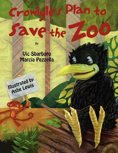 Crowlyle's Plan to Save the Zoo - Marcia Pezzella - Books - North State Children's Books - 9780982876718 - January 24, 2011