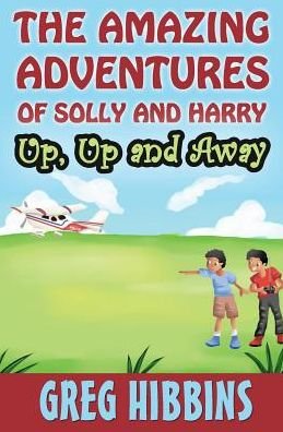 Cover for Greg Hibbins · The Amazing Adventures of Solly and Harry. Up, Up and Away: Reluctant Reader Optimised Full Colour Illustrations Edition (Paperback Book) (2015)