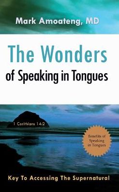 Cover for Mark Md Amoateng · The Wonders of Speaking in Tongues: Key to Accessing the Supernatural (Paperback Book) (2015)