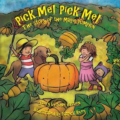 Cover for Dave Bastien · Pick Me! Pick Me! The Story of the Magic Pumpkin (Paperback Book) (2015)