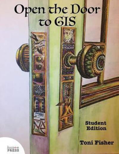 Cover for Toni Fisher · Open the Door to GIS: Student Edition (Paperback Bog) (2017)