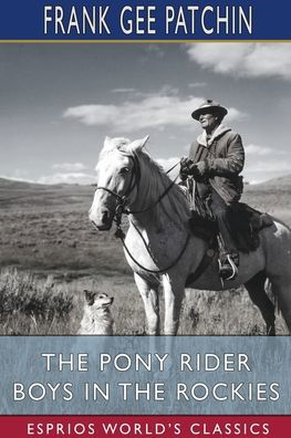 Cover for Frank Gee Patchin · The Pony Rider Boys in the Rockies (Esprios Classics) (Paperback Book) (2024)