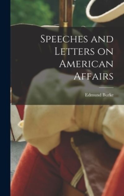 Cover for Edmund 1729?-1797 Burke · Speeches and Letters on American Affairs (Hardcover Book) (2021)