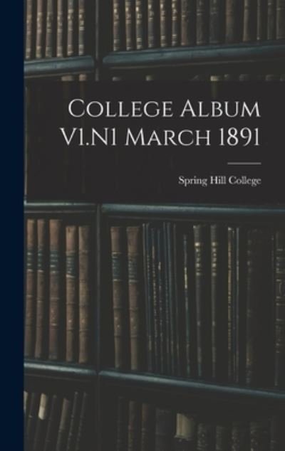 Cover for Spring Hill College · College Album V1.N1 March 1891 (Hardcover Book) (2021)