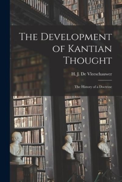 Cover for H J (Herman Jean) de Vleeschauwer · The Development of Kantian Thought; the History of a Doctrine (Pocketbok) (2021)