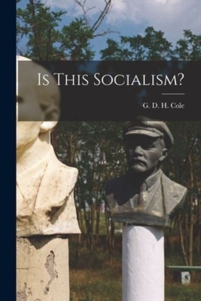 Cover for G D H (George Douglas Howard) Cole · Is This Socialism? (Paperback Bog) (2021)