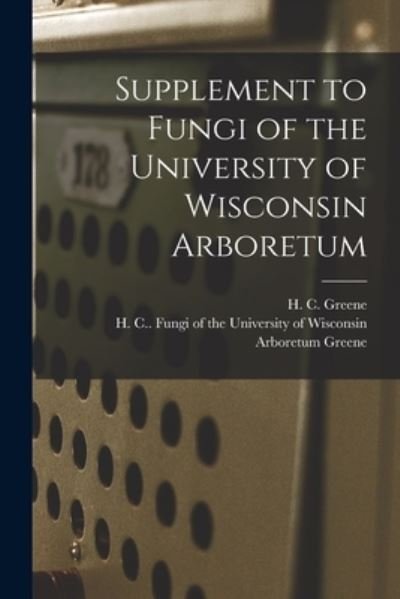 Cover for H C (Henry Campbell) Greene · Supplement to Fungi of the University of Wisconsin Arboretum (Paperback Book) (2021)