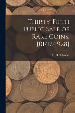 Cover for M H (Milferd Henry) 1894 Bolender · Thirty-fifth Public Sale of Rare Coins. [01/17/1928] (Paperback Book) (2021)