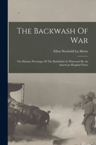 Cover for Ellen Newbold La Motte · Backwash of War (Bog) (2022)