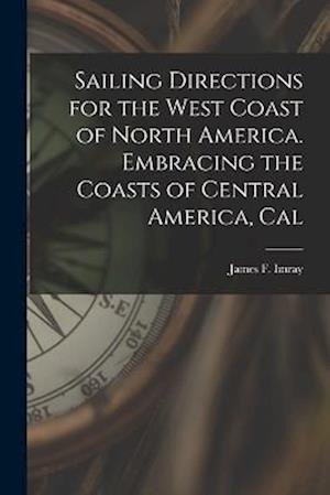 Cover for Imray James F (James Frederick) · Sailing Directions for the West Coast of North America. Embracing the Coasts of Central America, Cal (Book) (2022)