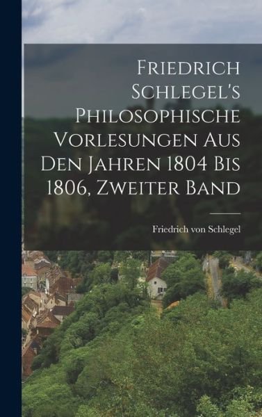 Cover for Friedrich von Schlegel · Friedrich Schlegel's Philosophische Vorlesungen Aus Den Jahren 1804 Bis 1806, Zweiter Band (Buch) (2022)