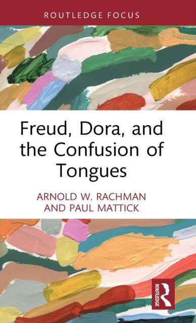 Freud, Dora, and the Confusion of Tongues - Psychoanalytic Inquiry Book Series - Arnold W. Rachman - Books - Taylor & Francis Ltd - 9781032307718 - January 24, 2023