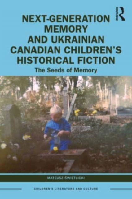 Cover for Mateusz Swietlicki · Next-Generation Memory and Ukrainian Canadian Children’s Historical Fiction: The Seeds of Memory - Children's Literature and Culture (Paperback Book) (2024)