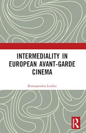 Intermediality in European Avant-garde Cinema - Loukia Kostopoulou - Bøger - Taylor & Francis Ltd - 9781032493718 - 28. november 2024