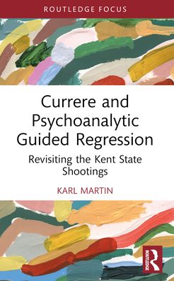 Cover for Karl Martin · Currere and Psychoanalytic Guided Regression: Revisiting the Kent State Shootings - Studies in Curriculum Theory Series (Paperback Book) (2025)