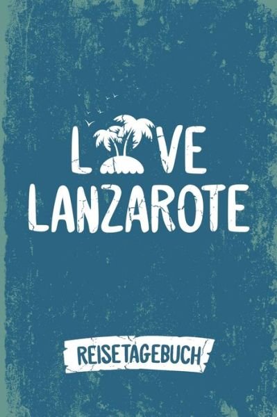 Cover for Insel Reisetagebuch Publishing · Love Lanzarote Reisetagebuch (Paperback Book) (2019)