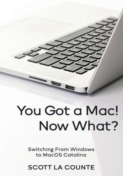 Cover for Scott La Counte · You Got a Mac! Now What? : Switching From Windows to MacOS Catalina (Paperback Book) (2019)