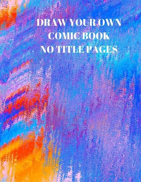 Draw Your Own Comic Book No Title Pages - Larry Sparks - Bøger - Independently Published - 9781088496718 - 5. august 2019