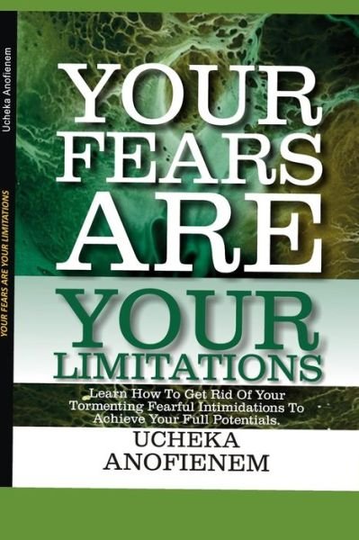 Your Fears Are Your Limitations - Ucheka Anofienem - Książki - Independently Published - 9781096952718 - 5 maja 2019