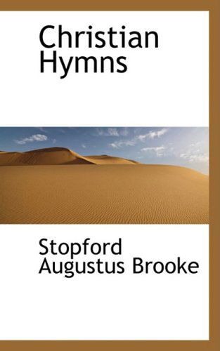 Christian Hymns - Stopford Augustus Brooke - Libros - BiblioLife - 9781103348718 - 11 de febrero de 2009