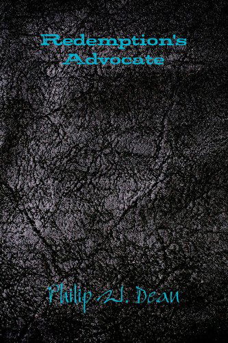 Redemption's Advocate - Philip Dean - Books - lulu.com - 9781105357718 - December 12, 2011