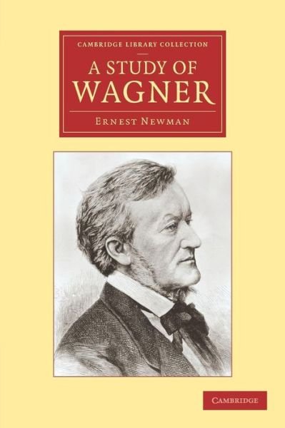Cover for Ernest Newman · A Study of Wagner - Cambridge Library Collection - Music (Taschenbuch) (2009)